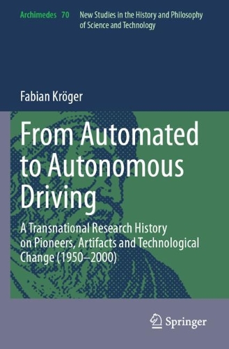 From Automated to Autonomous Driving: A Transnational Research History on Pioneers, Artifacts and Technological Change (1950-2000).