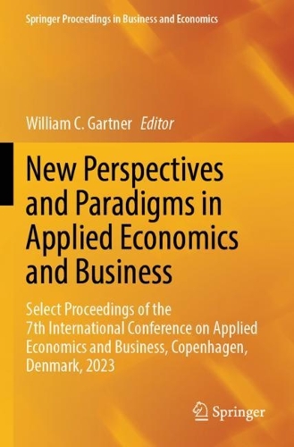 New Perspectives and Paradigms in Applied Economics and Business: Select Proceedings of the 7th International Conference on Applied Economics and Business, Copenhagen, Denmark, 2023.