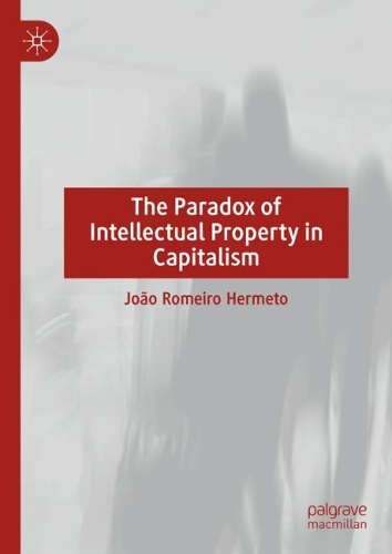The Paradox of Intellectual Property in Capitalism.