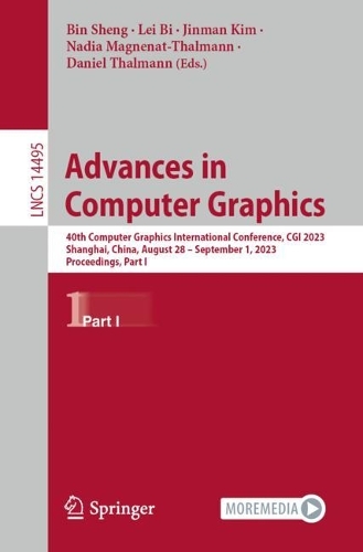Advances in Computer Graphics: 40th Computer Graphics International Conference, CGI 2023, Shanghai, China, August 28 - September 1, 2023, Proceedings, Part I. 1st ed. 2024