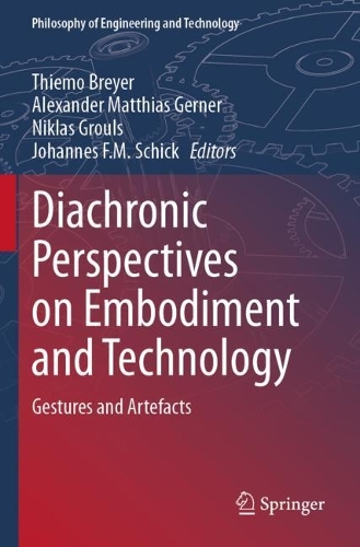 Diachronic Perspectives on Embodiment and Technology: Gestures and Artefacts.