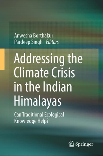 Addressing the Climate Crisis in the Indian Himalayas: Can Traditional Ecological Knowledge Help?. 2024 ed.
