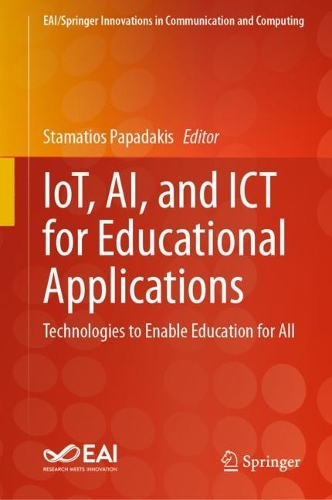 IoT, AI, and ICT for Educational Applications: Technologies to Enable Education for All. 2024 ed.