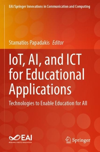 IoT, AI, and ICT for Educational Applications: Technologies to Enable Education for All.