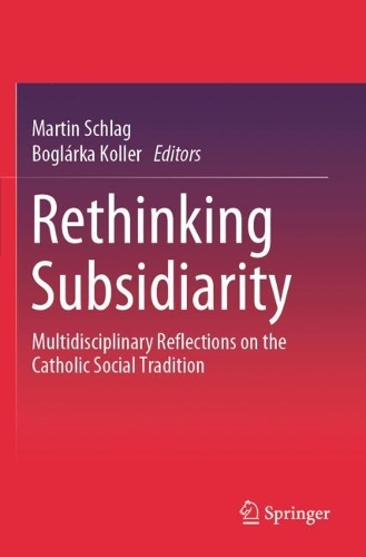 Rethinking Subsidiarity: Multidisciplinary Reflections on the Catholic Social Tradition.