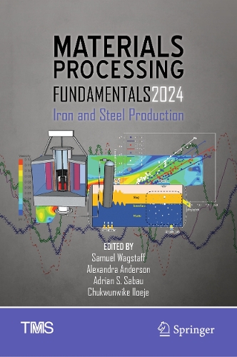 Materials Processing Fundamentals 2024: Iron and Steel Production. 2024 ed.