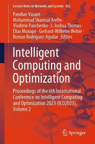Intelligent Computing and Optimization: Proceedings of the 6th International Conference on Intelligent Computing and Optimization 2023 (ICO2023), Volume 2. 1st ed. 2023
