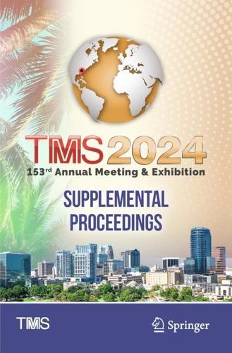 TMS 2024 153rd Annual Meeting & Exhibition Supplemental Proceedings.