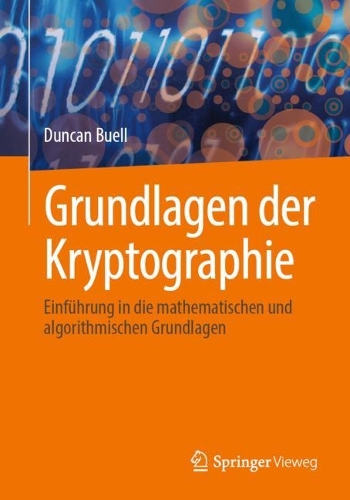Grundlagen der Kryptographie: Einfuehrung in die mathematischen und algorithmischen Grundlagen.