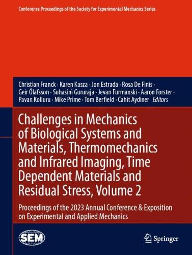 Challenges in Mechanics of Biological Systems and Materials, Thermomechanics and Infrared Imaging, Time Dependent Materials and Residual Stress, Volume 2: Proceedings of the 2023 Annual Conference & Exposition on Experimental and Applied Mechanics. 2024 ed.