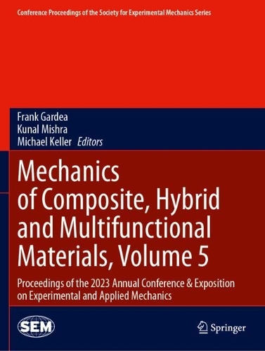 Mechanics of Composite, Hybrid and Multifunctional Materials, Volume 5: Proceedings of the 2023 Annual Conference & Exposition on Experimental and Applied Mechanics.