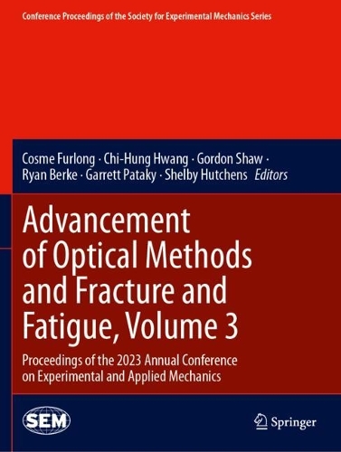 Advancement of Optical Methods and Fracture and Fatigue, Volume 3: Proceedings of the 2023 Annual Conference on Experimental and Applied Mechanics.