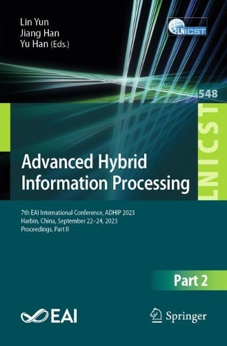 Advanced Hybrid Information Processing: 7th EAI International Conference, ADHIP 2023, Harbin, China, September 22-24, 2023, Proceedings, Part II. 2024 ed.