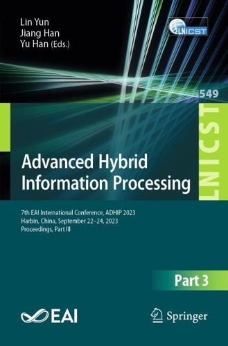 Advanced Hybrid Information Processing: 7th EAI International Conference, ADHIP 2023, Harbin, China, September 22-24, 2023, Proceedings, Part III. 2024 ed.