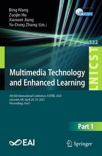 Multimedia Technology and Enhanced Learning: 5th EAI International Conference, ICMTEL 2023, Leicester, UK, April 28-29, 2023, Proceedings, Part I. 2024 ed.