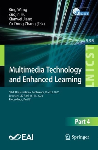 Multimedia Technology and Enhanced Learning: 5th EAI International Conference, ICMTEL 2023, Leicester, UK, April 28-29, 2023, Proceedings, Part IV. 2024 ed.