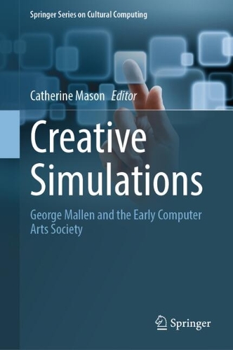 Creative Simulations: George Mallen and the Early Computer Arts Society. 2024 ed.