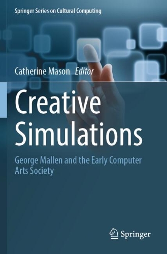 Creative Simulations: George Mallen and the Early Computer Arts Society.