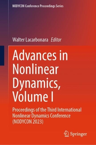 Advances in Nonlinear Dynamics, Volume I: Proceedings of the Third International Nonlinear Dynamics Conference (NODYCON 2023). 2024 ed.