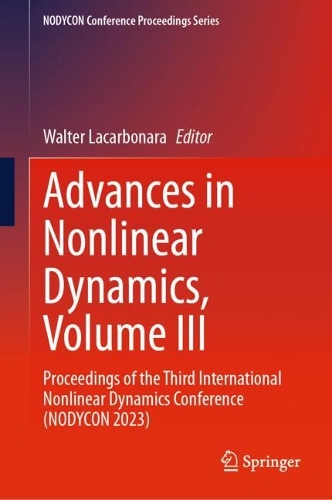Advances in Nonlinear Dynamics, Volume III: Proceedings of the Third International Nonlinear Dynamics Conference (NODYCON 2023). 2024 ed.