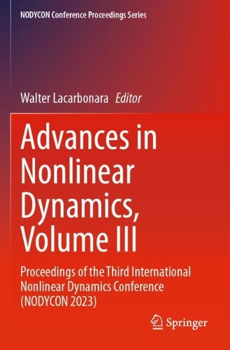 Advances in Nonlinear Dynamics, Volume III: Proceedings of the Third International Nonlinear Dynamics Conference (NODYCON 2023).