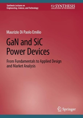 GaN and SiC Power Devices: From Fundamentals to Applied Design and Market Analysis. 2024 ed.