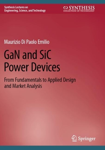 GaN and SiC Power Devices: From Fundamentals to Applied Design and Market Analysis.