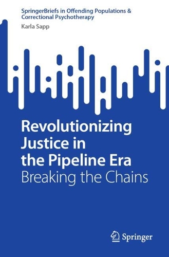 Revolutionizing Justice in the Pipeline Era: Breaking the Chains. 1st ed. 2024