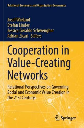 Cooperation in Value-Creating Networks: Relational Perspectives on Governing Social and Economic Value Creation in the 21st Century.