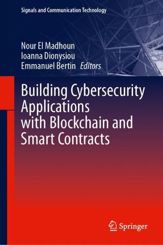 Building Cybersecurity Applications with Blockchain and Smart Contracts. 2024 ed.