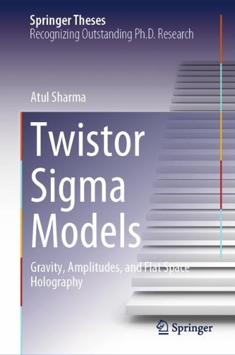 Twistor Sigma Models: Gravity, Amplitudes, and Flat Space Holography. 2023 ed.