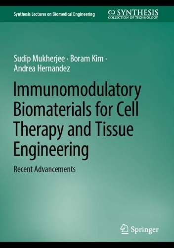 Immunomodulatory Biomaterials for Cell Therapy and Tissue Engineering: Recent Advancements. 2024 ed.