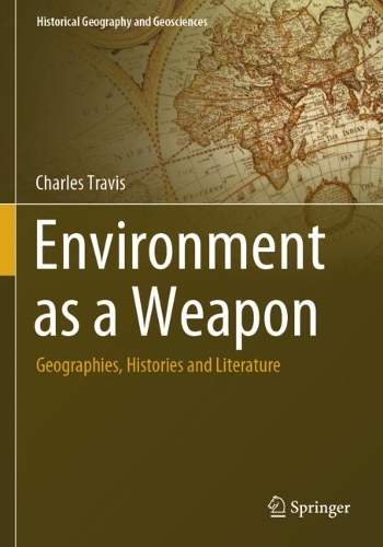Environment as a Weapon: Geographies, Histories and Literature.