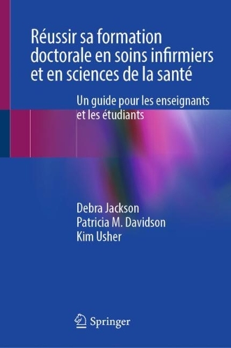 Reussir sa formation doctorale en soins infirmiers et en sciences de la sante: Un guide pour les enseignants et les etudiants.