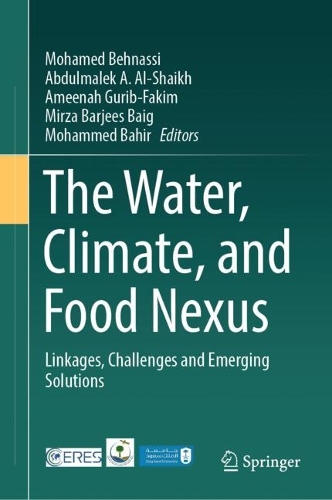 The Water, Climate, and Food Nexus: Linkages, Challenges and Emerging Solutions. 2024 ed.