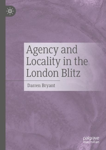 Agency and Locality in the London Blitz.