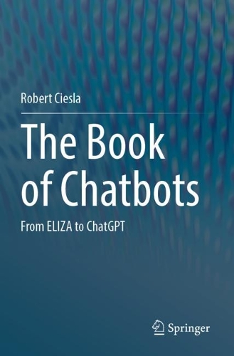 The Book of Chatbots: From ELIZA to ChatGPT.