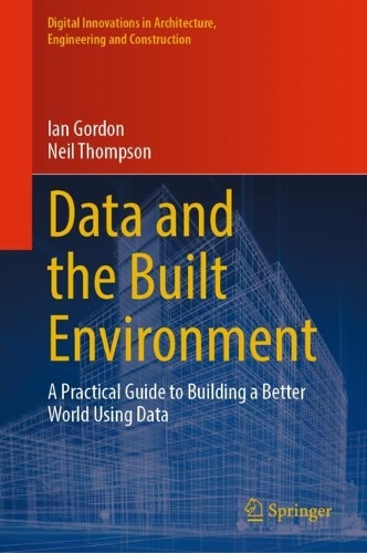 Data and the Built Environment: A Practical Guide to Building a Better World Using Data. 2024 ed.