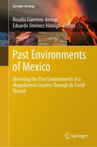 Past Environments of Mexico: Unveiling the Past Environments of a Megadiverse Country Through its Fossil Record. 2024 ed.