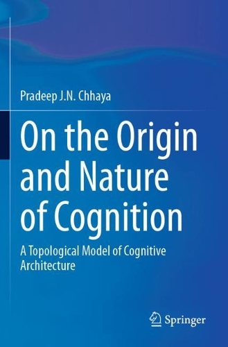 On the Origin and Nature of Cognition: A Topological Model of Cognitive Architecture.