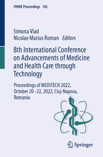 8th International Conference on Advancements of Medicine and Health Care Through Technology: Proceedings of MEDITECH 2022, October 20-22, 2022, Cluj-Napoca, Romania. 1st ed. 2024
