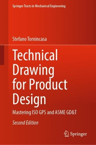 Technical Drawing for Product Design: Mastering ISO GPS and ASME GD&T. Second Edition 2024