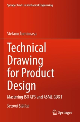 Technical Drawing for Product Design: Mastering ISO GPS and ASME GD&T. Second Edition 2024
