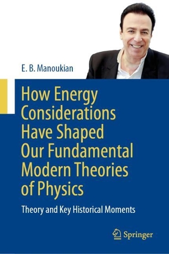 How Energy Considerations Have Shaped Our Fundamental Modern Theories of Physics: Theory and Key Historical Moments. 2024 ed.