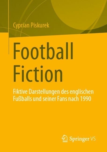 Football Fiction: Fiktive Darstellungen des englischen Fussballs und seiner Fans nach 1990.
