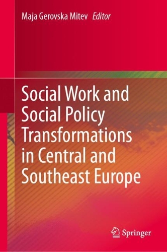Social Work and Social Policy Transformations in Central and Southeast Europe.