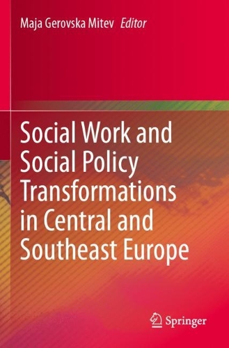 Social Work and Social Policy Transformations in Central and Southeast Europe.
