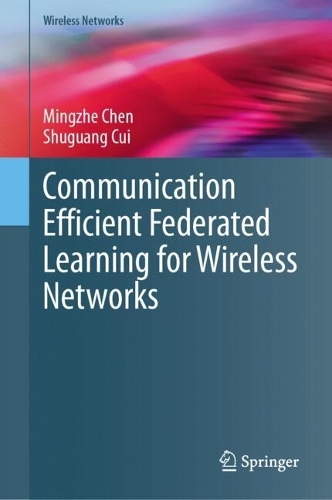 Communication Efficient Federated Learning for Wireless Networks. 2024 ed.