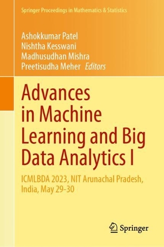 Advances in Machine Learning and Big Data Analytics I: ICMLBDA 2023, NIT Arunachal Pradesh, India, May 29-30. 2024 ed.