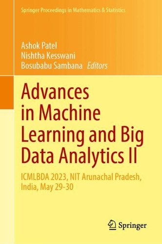 Advances in Machine Learning and Big Data Analytics II: ICMLBDA 2023, NIT Arunachal Pradesh, India, May 29-30. 2024 ed.